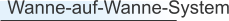 Wanne-auf-Wanne-System