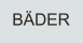 BÄDER